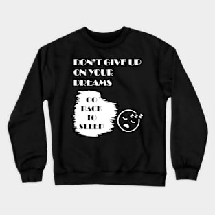 Don't Give Up on your Dreams Crewneck Sweatshirt